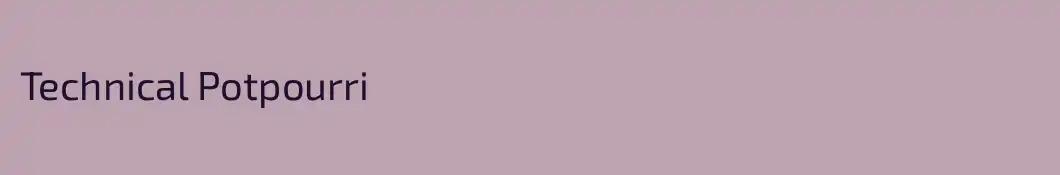Technical Potpourri
